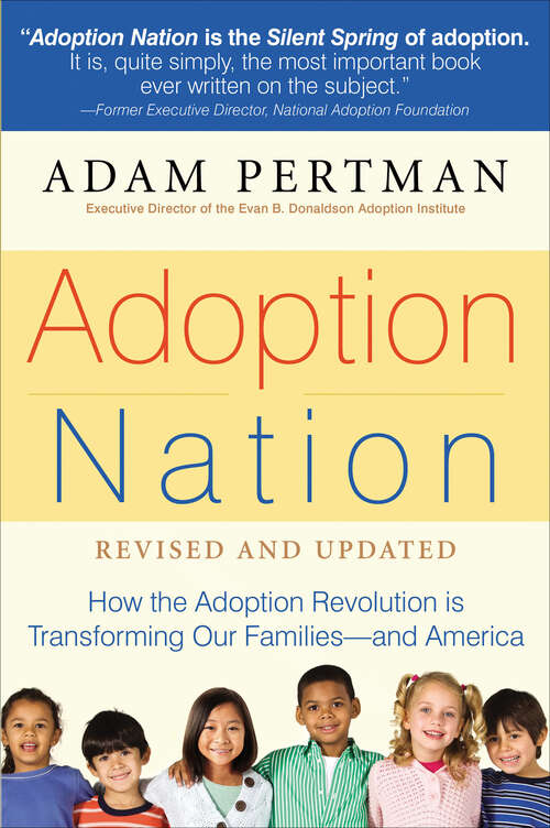 Book cover of Adoption Nation: How the Adoption Revolution is Transforming Our Families—and America