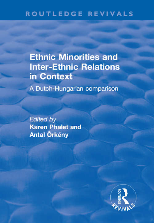 Ethnic Minorities and Inter-ethnic Relations in Context: A Dutch-Hungarian Comparison (Routledge Revivals)