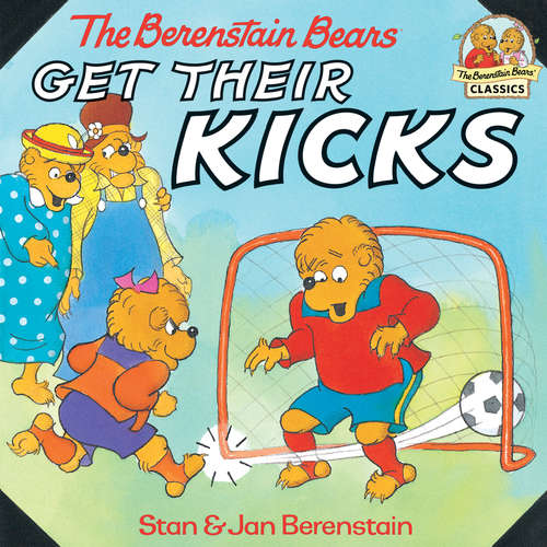 Book cover of The Berenstain Bears Get Their Kicks (I Can Read!)