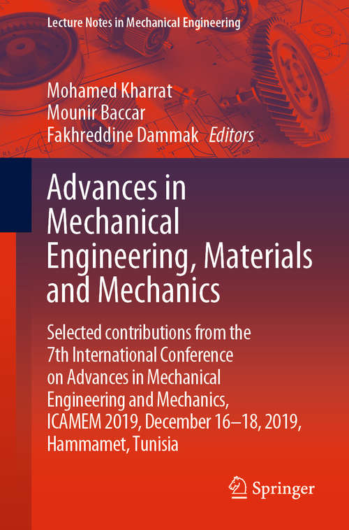 Book cover of Advances in Mechanical Engineering, Materials and Mechanics: Selected contributions from the 7th International Conference on Advances in Mechanical Engineering and Mechanics, ICAMEM 2019, December 16-18, 2019, Hammamet, Tunisia (1st ed. 2021) (Lecture Notes in Mechanical Engineering)