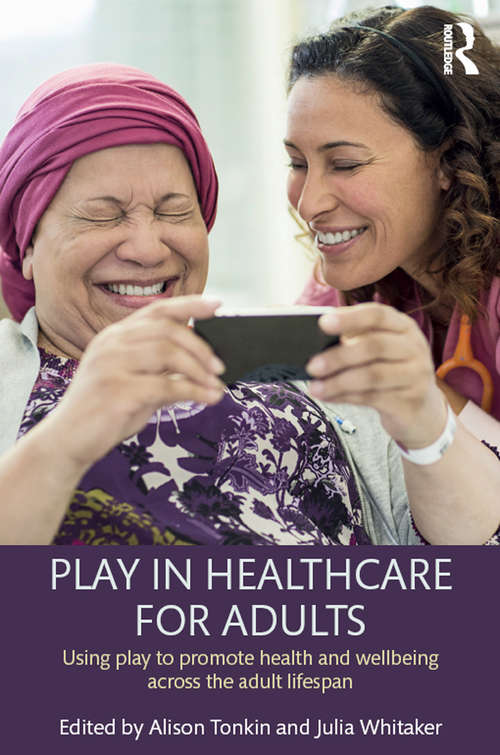 Book cover of Play in Healthcare for Adults: Using play to promote health and wellbeing across the adult lifespan