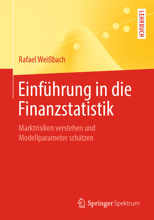 Book cover of Einführung in die Finanzstatistik: Marktrisiken verstehen und Modellparameter schätzen (1. Aufl. 2019)