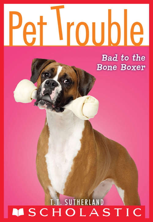 Book cover of Pet Trouble #7: Bad to the Bone Boxer (Pet Trouble #7)
