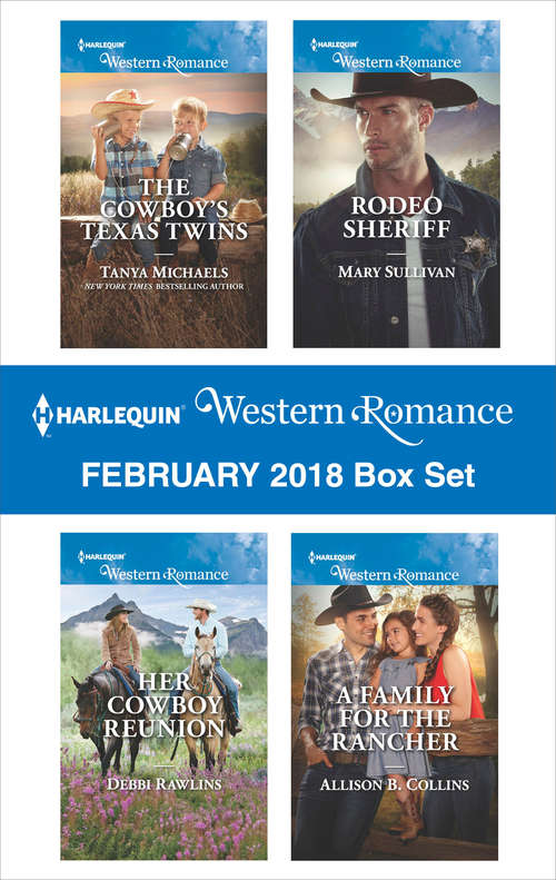 Harlequin Western Romance February 2018 Box Set: The Cowboy's Texas Twins\Her Cowboy Reunion\Rodeo Sheriff\A Family for the Rancher