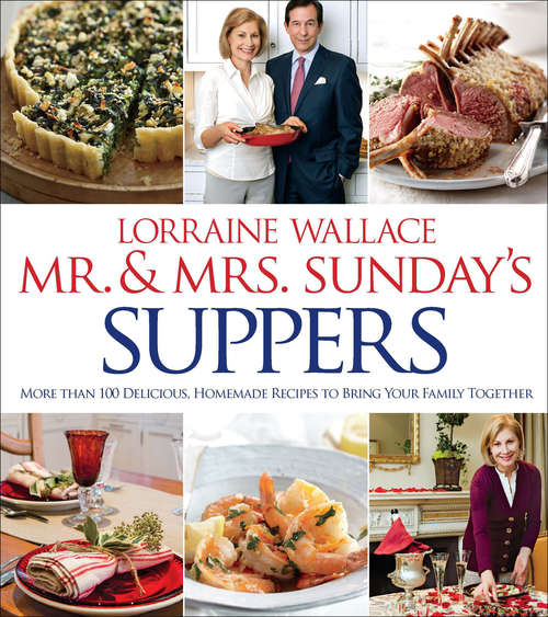 Book cover of Mr. & Mrs. Sunday's Suppers: More Than 100 Delicious, Homemade Recipes to Bring Your Family Together