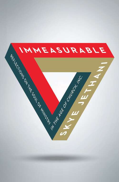 Book cover of Immeasurable: Reflections on the Soul of Ministry in the Age of Church, Inc.