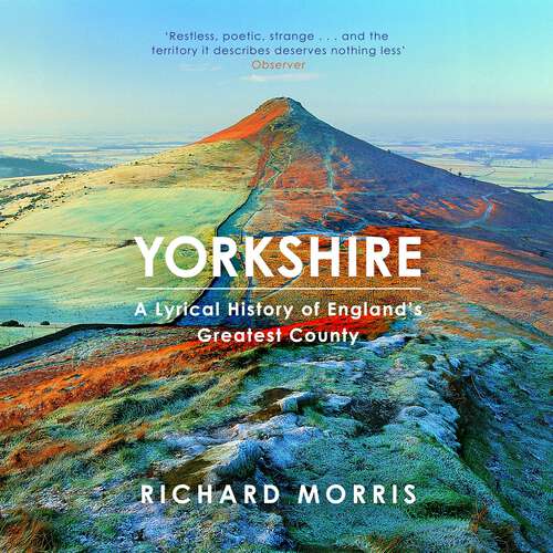 Book cover of Yorkshire: A lyrical history of England's greatest county