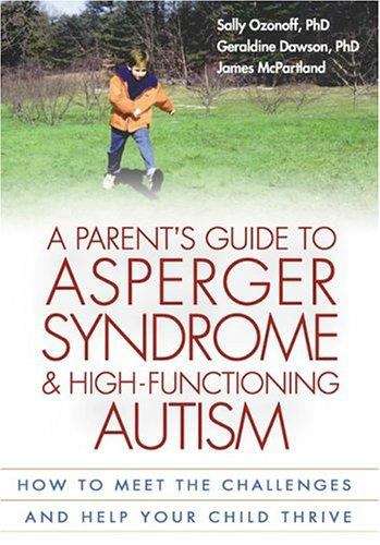 Book cover of A Parent's Guide to Asperger Syndrome & High-Functioning Autism: How to Meet the Challenges and Help Your Child Thrive