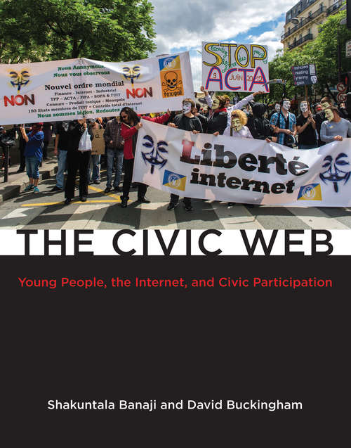 The Civic Web: Young People, the Internet, and Civic Participation (The John D. and Catherine T. MacArthur Foundation Series on Digital Media and Learning)