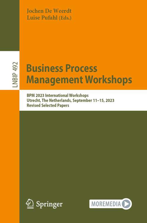 Book cover of Business Process Management Workshops: BPM 2023 International Workshops, Utrecht, The Netherlands, September 11–15, 2023, Revised Selected Papers (1st ed. 2024) (Lecture Notes in Business Information Processing #492)