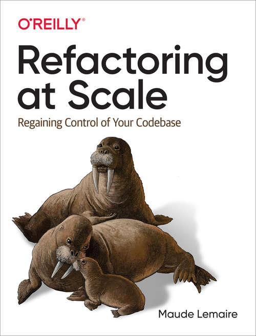 Book cover of Refactoring at Scale: Regaining Control Of Your Codebase