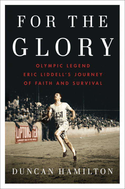 Book cover of For the Glory: Olympic Legend Eric Liddell's Journey of Faith and Survival