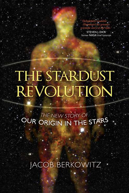 Book cover of The Stardust Revolution: The New Story of Our Origin in the Stars