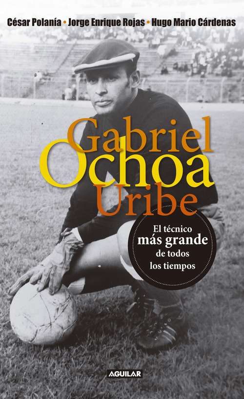 Book cover of Gabriel Ochoa Uribe: El técnico más grande de todos los tiempos