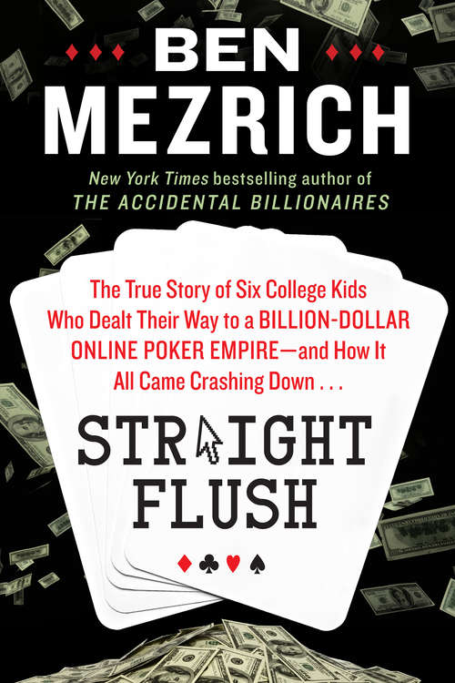 Book cover of Straight Flush: The True Story of Six College Friends Who Dealt Their Way to a Billion-dollar Online Poker Empire and How It All Came Crashing Down...
