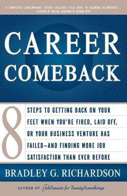 Book cover of Career Comeback: 8 Steps to Getting Back on Your Feet When You're Fired, Laid Off, or Your Business Venture Has Failed - And Finding More Job Satisfaction Than Ever