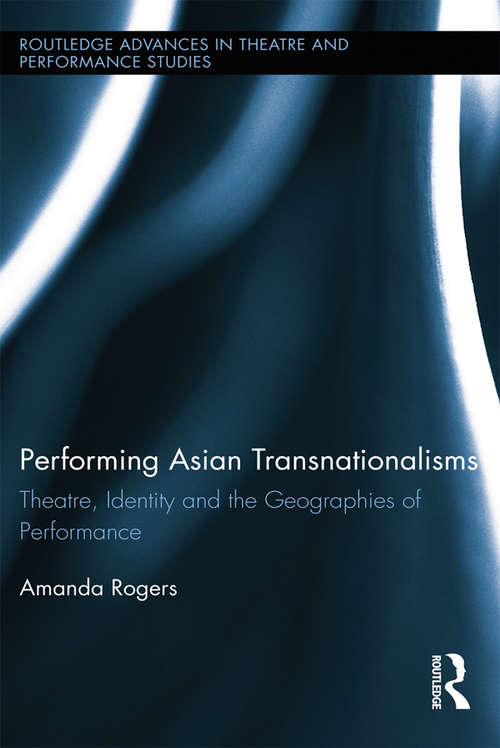Book cover of Performing Asian Transnationalisms: Theatre, Identity, and the Geographies of Performance (Routledge Advances in Theatre & Performance Studies)