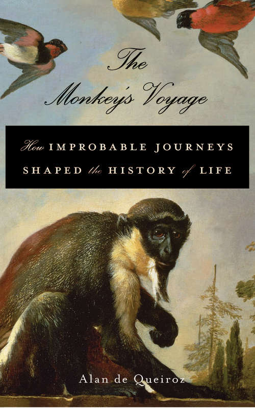The Monkey's Voyage: How Improbable Journeys Shaped the History of Life