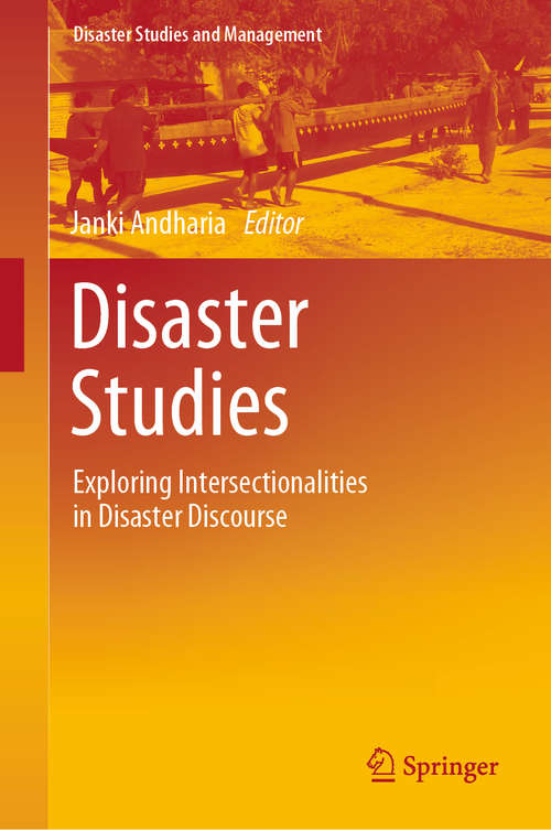 Book cover of Disaster Studies: Exploring Intersectionalities in Disaster Discourse (1st ed. 2020) (Disaster Studies and Management)