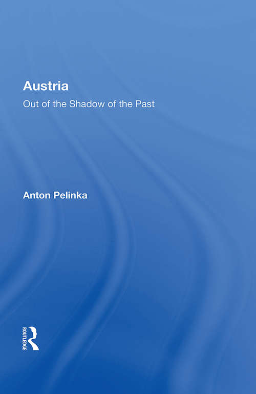 Austria: Out Of The Shadow Of The Past (Contemporary Austrian Studies #Vol. 13)