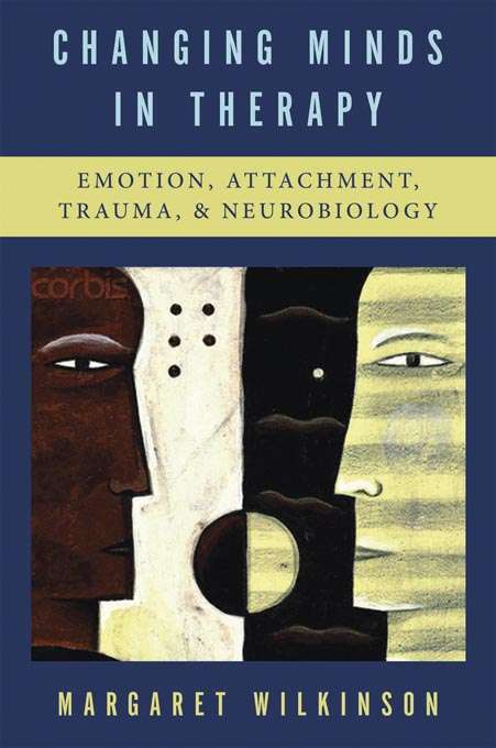 Book cover of Changing Minds in Therapy: Emotion, Attachment, Trauma, and Neurobiology (Norton Series on Interpersonal Neurobiology)