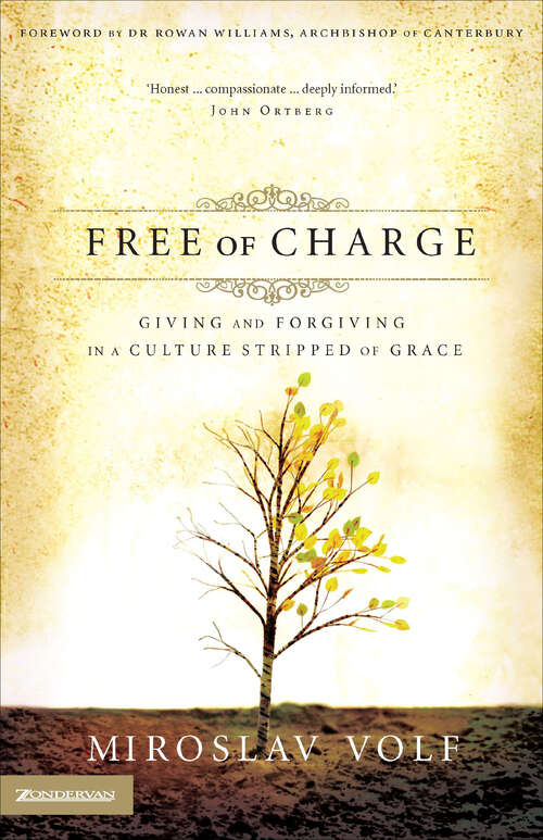 Book cover of Free of Charge: Giving and Forgiving in a Culture Stripped of Grace