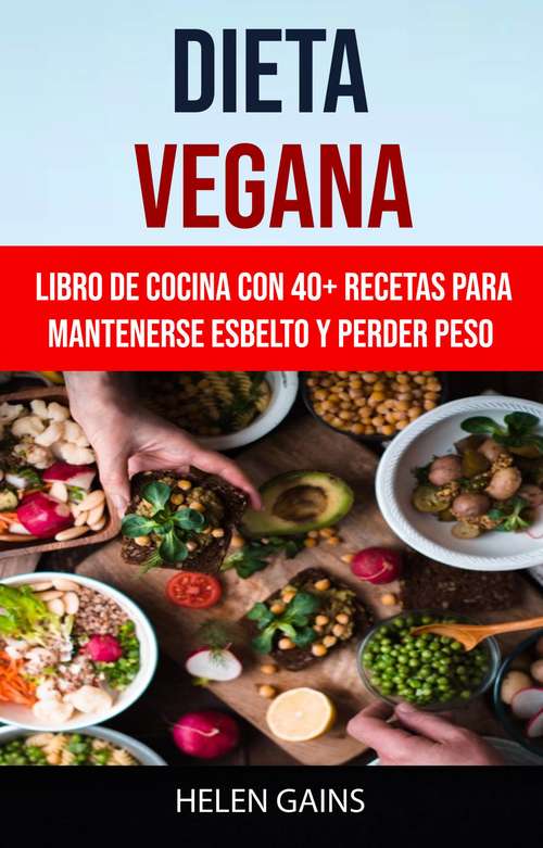 Book cover of Dieta Vegana :Libro De Cocina Con 40+ Recetas Para Mantenerse Esbelto Y Perder Peso