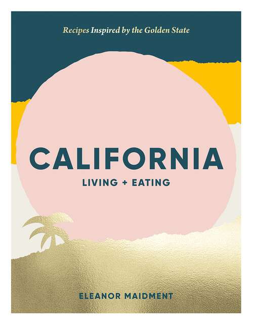 Book cover of California: Recipes Inspired by the Golden State