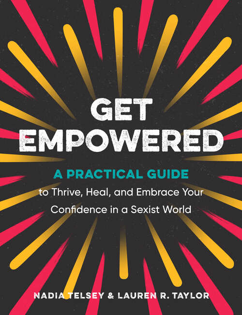 Book cover of Get Empowered: A Practical Guide to Thrive, Heal, and Embrace Your Confidence in a Sexist World