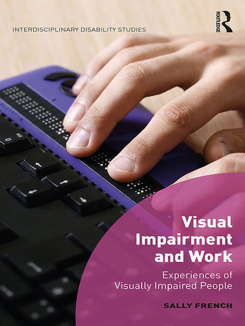 Visual Impairment and Work: Experiences of Visually Impaired People (Interdisciplinary Disability Studies)