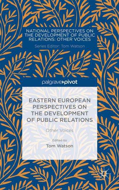 Eastern European Perspectives on the Development of Public Relations: Other Voices