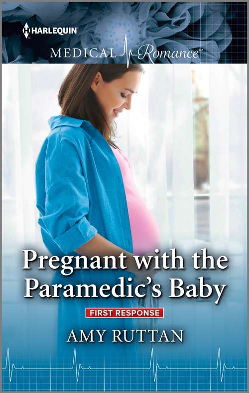 Pregnant with the Paramedic's Baby: Firefighter's Unexpected Fling (first Response) / Pregnant With The Paramedic's Baby (first Response) (First Response #2)