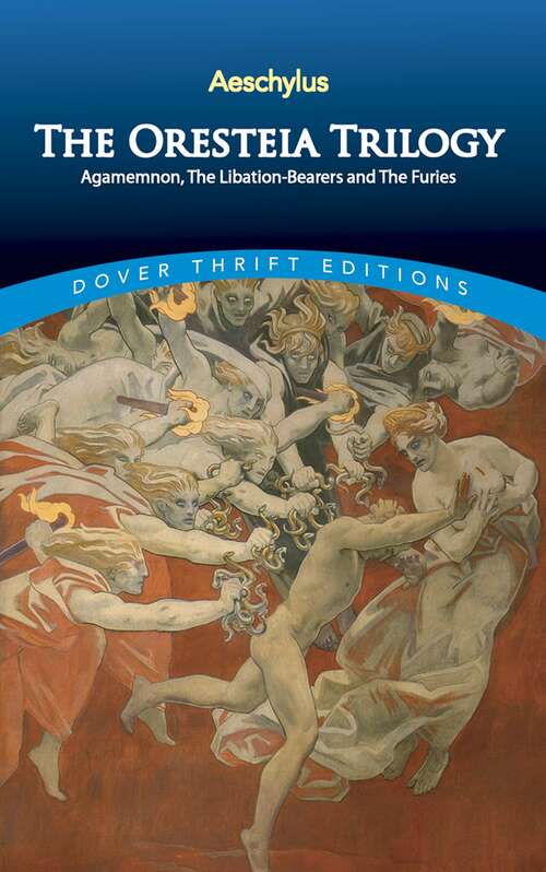 The Oresteia Trilogy: Agamemnon, the Libation-Bearers and the Furies (Dover Thrift Editions Ser.)