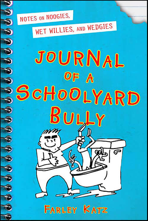 Book cover of Journal of a Schoolyard Bully: Notes on Noogies, Wet Willies, and Wedgies