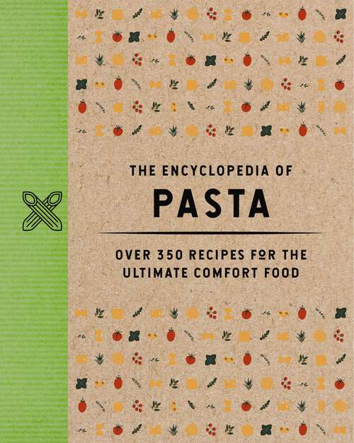 Book cover of The Encyclopedia of Pasta: Over 350 Recipes for the Ultimate Comfort Food (Encyclopedia Cookbooks)