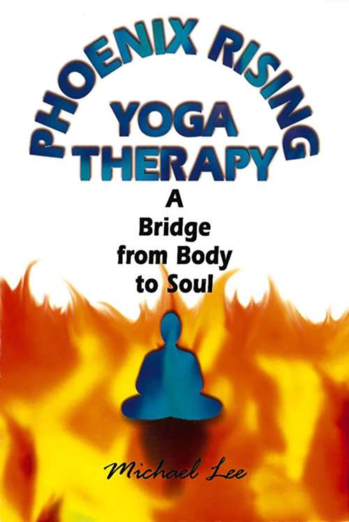 Phoenix Rising Yoga Therapy: A Bridge from Body to Soul