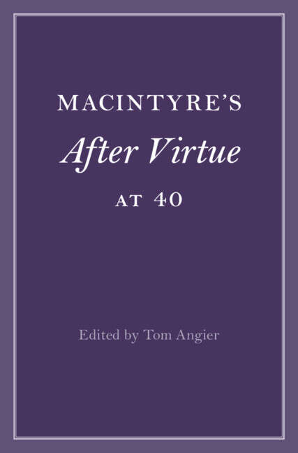 Book cover of Cambridge Philosophical Anniversaries: MacIntyre’s After Virtue at 40 (Cambridge Philosophical Anniversaries Ser.)