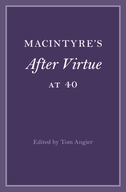 Book cover of Cambridge Philosophical Anniversaries: MacIntyre’s After Virtue at 40 (Cambridge Philosophical Anniversaries Ser.)