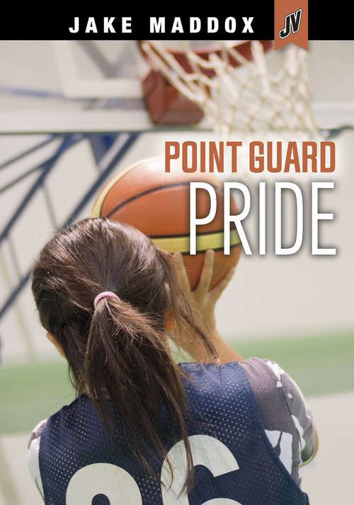 Book cover of Point Guard Pride (Jake Maddox JV Girls)