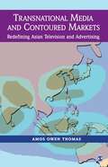 Transnational Media and Contoured Markets: Redefining Asian Television and Advertising
