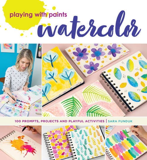 Book cover of Playing with Paints - Watercolor: 100 Prompts, Projects And Playful Activities