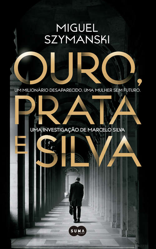 Book cover of Ouro, Prata e Silva: Um milionário desaparecido. Uma mulher sem futuro. Uma investigação de Marcelo Silva.