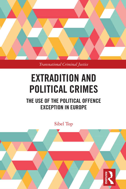 Book cover of Extradition and Political Crimes: The Use of the Political Offence Exception in Europe (1) (Transnational Criminal Justice)