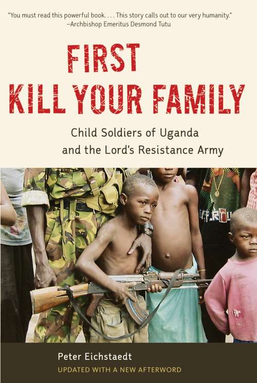 Book cover of First Kill Your Family: Child Soldiers of Uganda and the Lord's Resistance Army