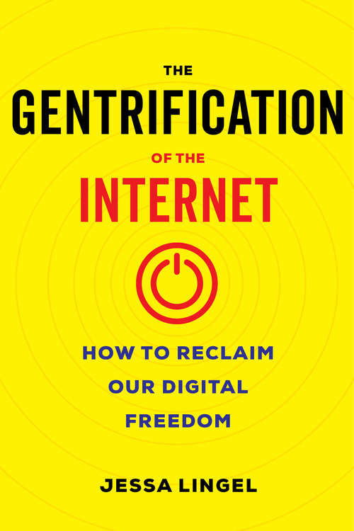 Book cover of The Gentrification of the Internet: How to Reclaim Our Digital Freedom