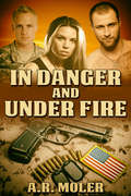In Danger and Under Fire (In Danger Ser. #1)