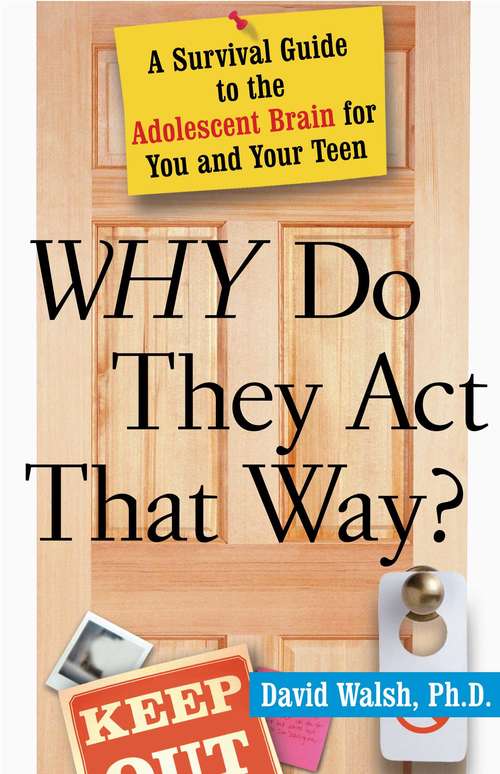 Why Do They Act That Way? A Survival Guide to the Adolescent Brain for You and Your Teen