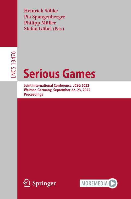 Book cover of Serious Games: Joint International Conference, JCSG 2022, Weimar, Germany, September 22–23, 2022, Proceedings (1st ed. 2022) (Lecture Notes in Computer Science #13476)