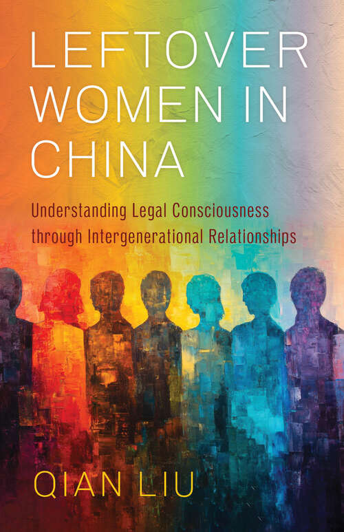 Book cover of Leftover Women in China: Understanding Legal Consciousness through Intergenerational Relationships (1)