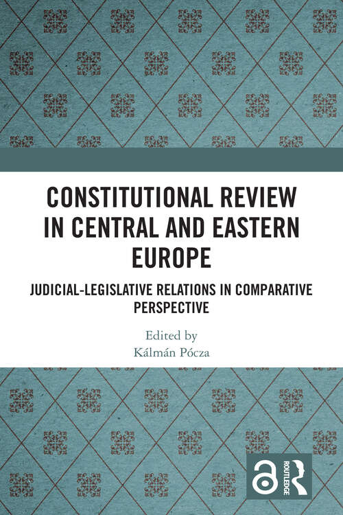Book cover of Constitutional Review in Central and Eastern Europe: Judicial-Legislative Relations in Comparative Perspective
